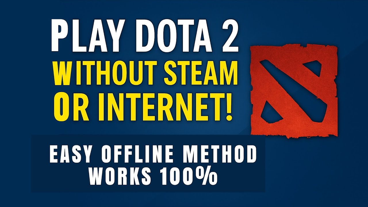 How to Play Dota 2 Offline Without Steam or Internet