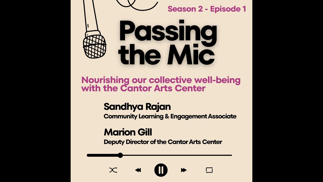 Passing the Mic: Nourishing our Collective Well-being w/ The Cantor Art Center | S2 E1