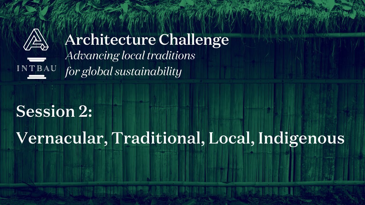INTBAU Architecture Challenge Session 2: Vernacular, Traditional, Local, Indigenous
