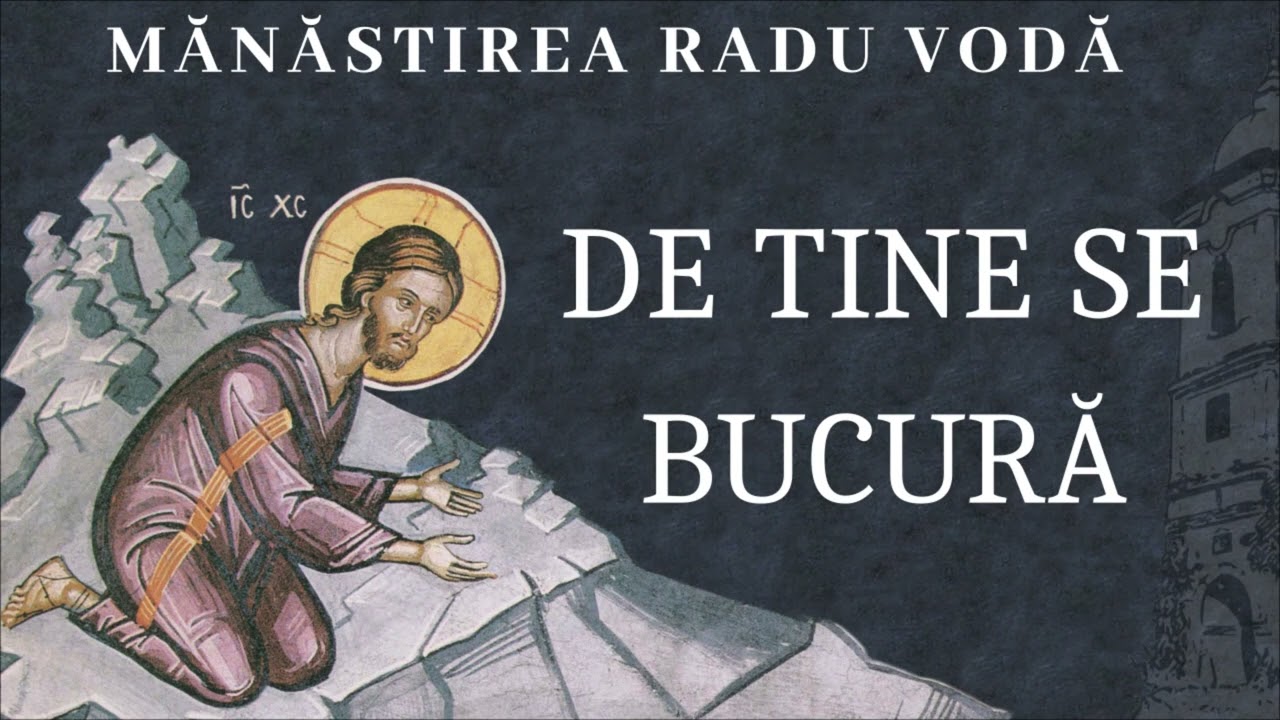 De tine se bucură - Mănăstirea Radu Vodă