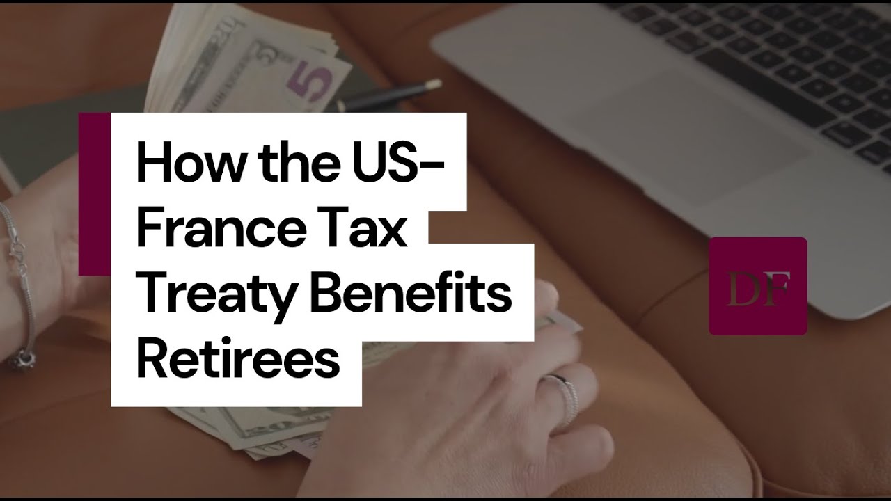 How the US- France tax treaty benefits retirees