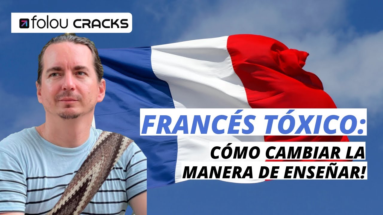FRANCÉS TÓXICO: CÓMO CAMBIAR LA MANERA DE ENSEÑAR!
