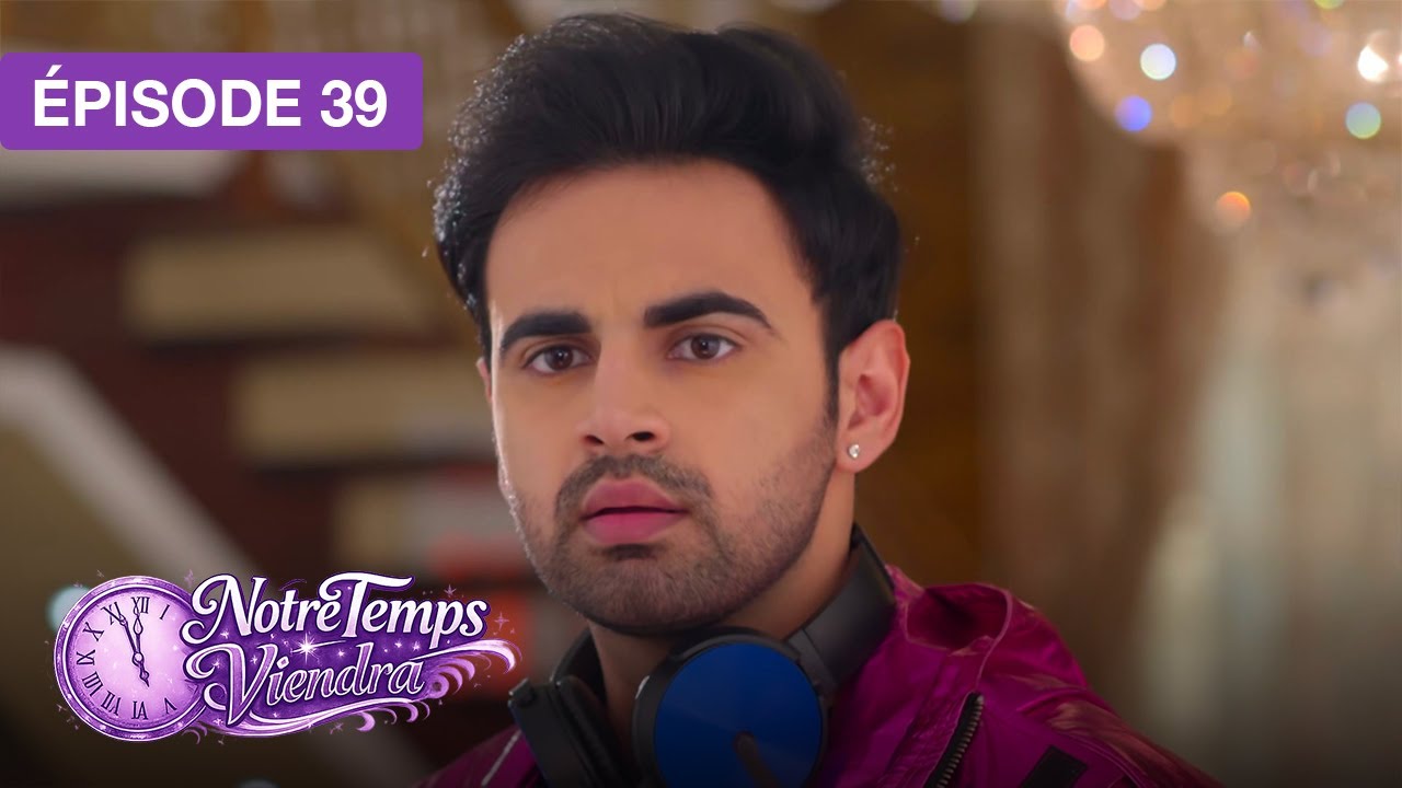 Notre Temps Viendra (Apna Time Bhi Aayega) - EP 39 - s&eacute;rie doubl&eacute;e en fran&ccedil;ais