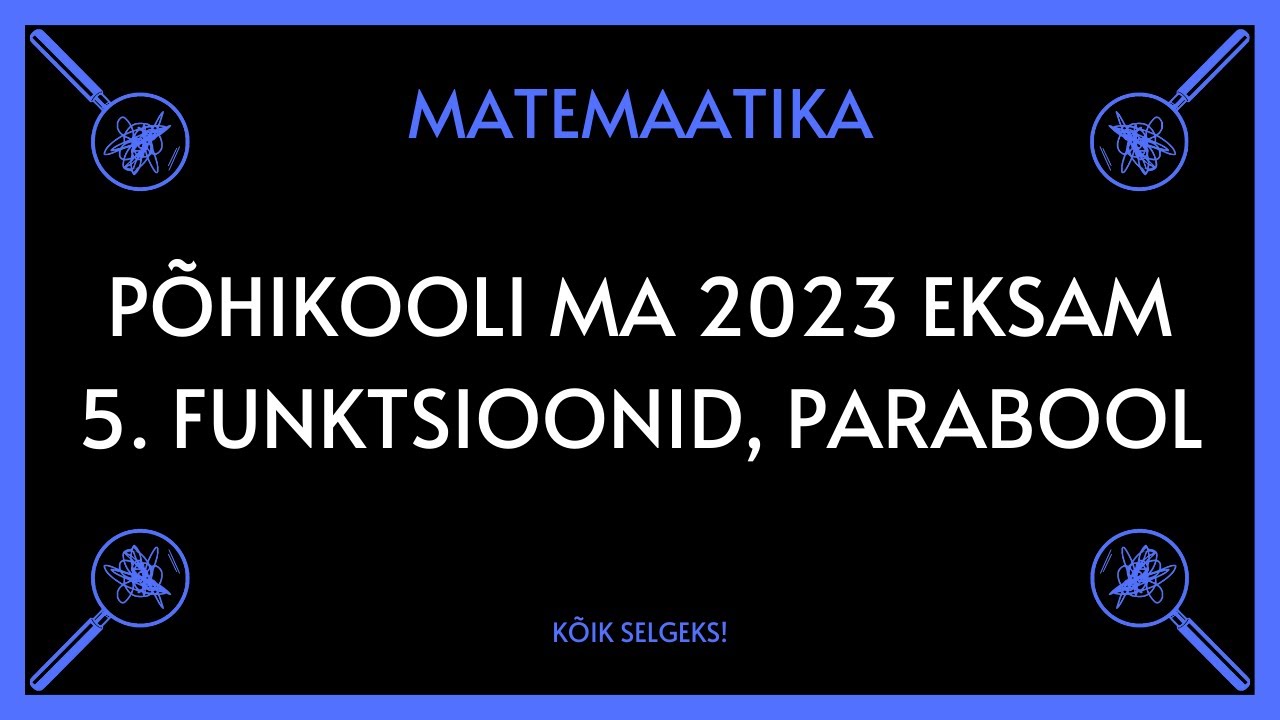 Funktsioonid, parabool - P&Otilde;HIKOOLI MATEMAATIKAEKSAM - K&Otilde;IK SELGEKS!