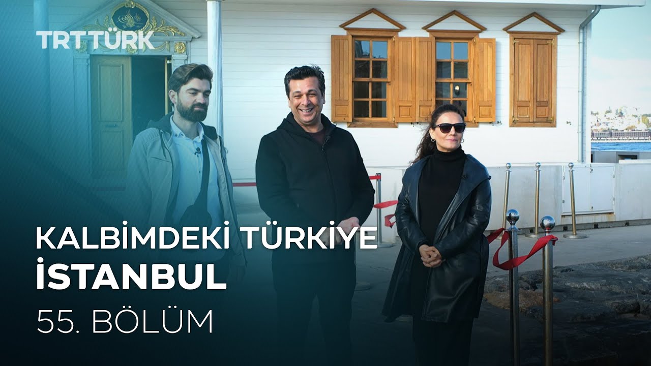 Kalbimdeki Türkiye | İstanbul | 55. Bölüm