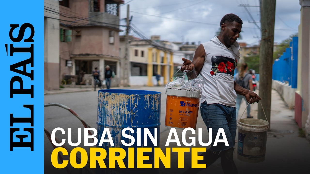 La ESCASEZ de AGUA en CUBA agrava la CRISIS de la isla | EL PAÍS