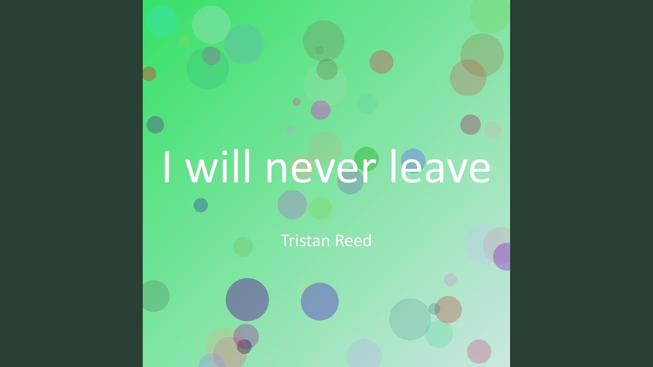 I will never leave