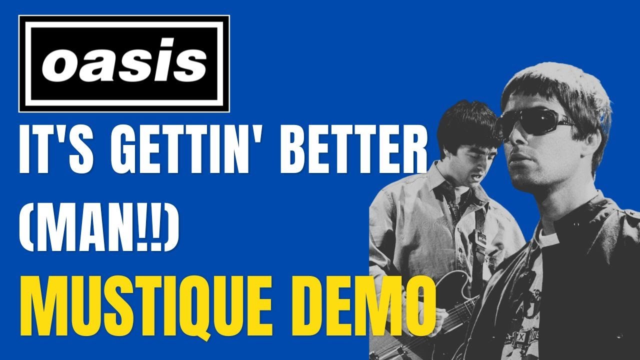 OASIS - IT'S GETTIN' BETTER (MAN!!) (MUSTIQUE DEMO) WITH LIAM AND NOEL GALLAGHER