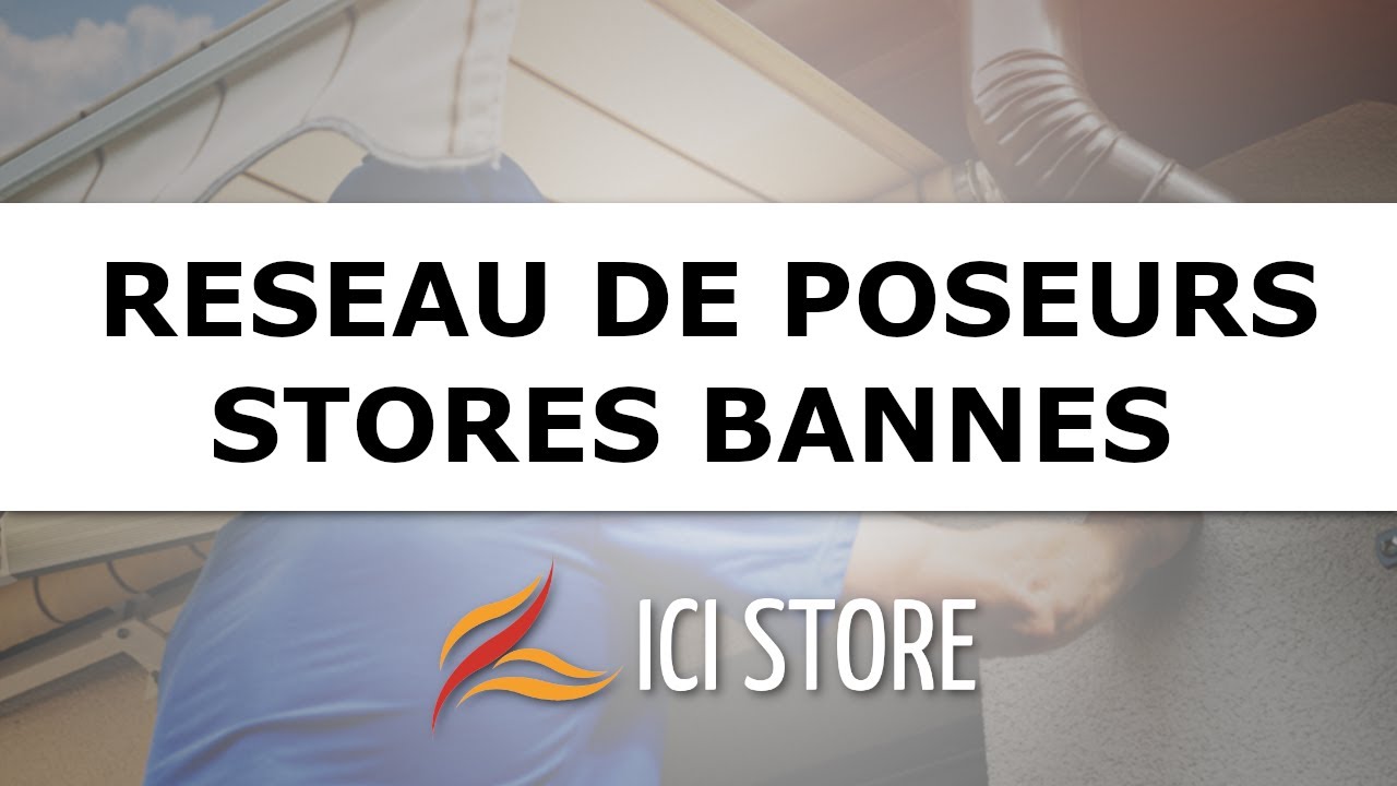Ici Store - Fabricant de stores banne - R&eacute;seau national de poseurs