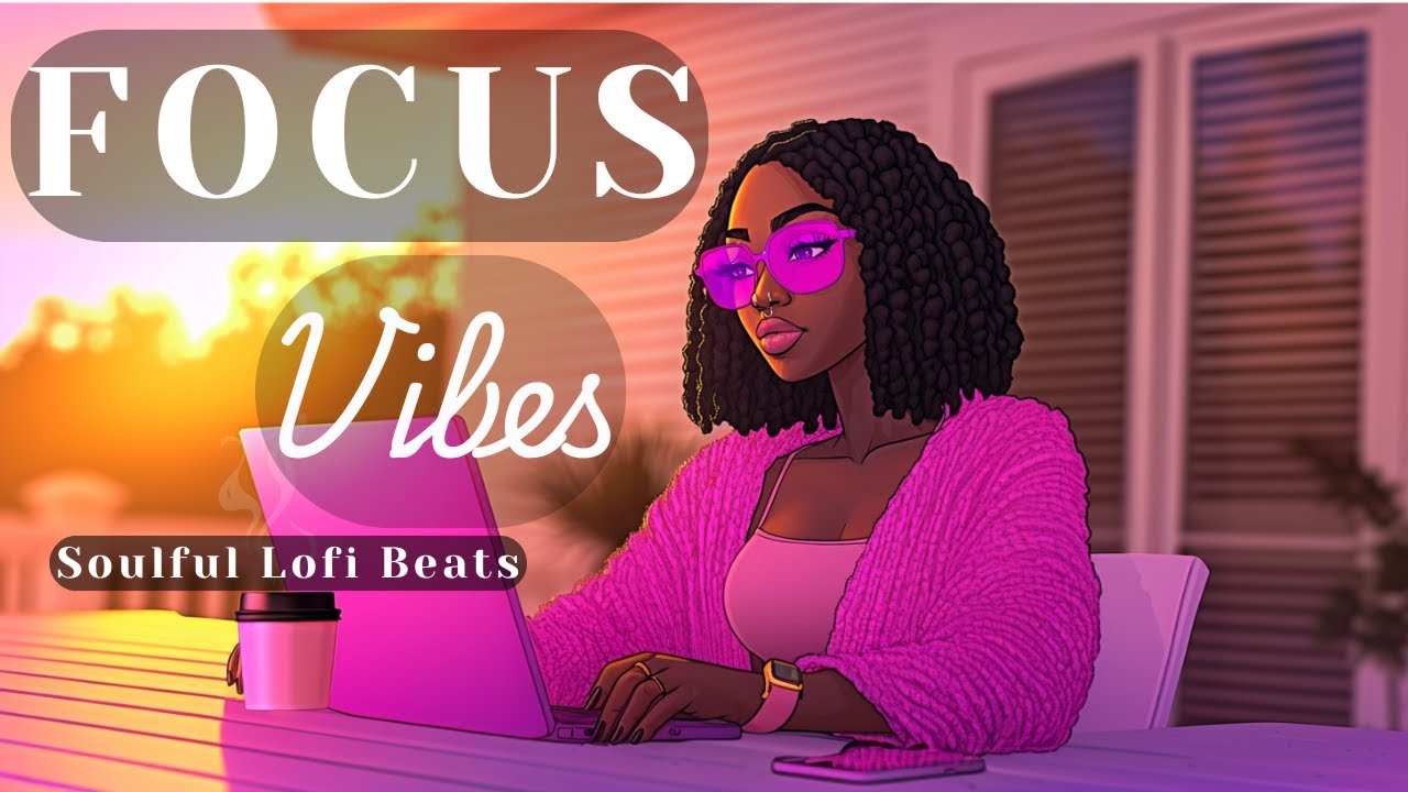 𝙉𝙚𝙤- 𝙎𝙤𝙪𝙡 𝙇𝙤-𝙛𝙞 𝙁𝙤𝙘𝙪𝙨 & 𝘾𝙝𝙞𝙡𝙡 𝙈𝙞𝙭 ☀️ | 𝙎𝙤𝙪𝙡𝙛𝙪𝙡 𝙍&𝘽 & 𝙏𝙧𝙖𝙥𝙎𝙤𝙪𝙡 𝘽𝙚𝙖𝙩𝙨 𝙛𝙤𝙧 𝙒𝙤𝙧𝙠 & 𝙎𝙩𝙪𝙙𝙮