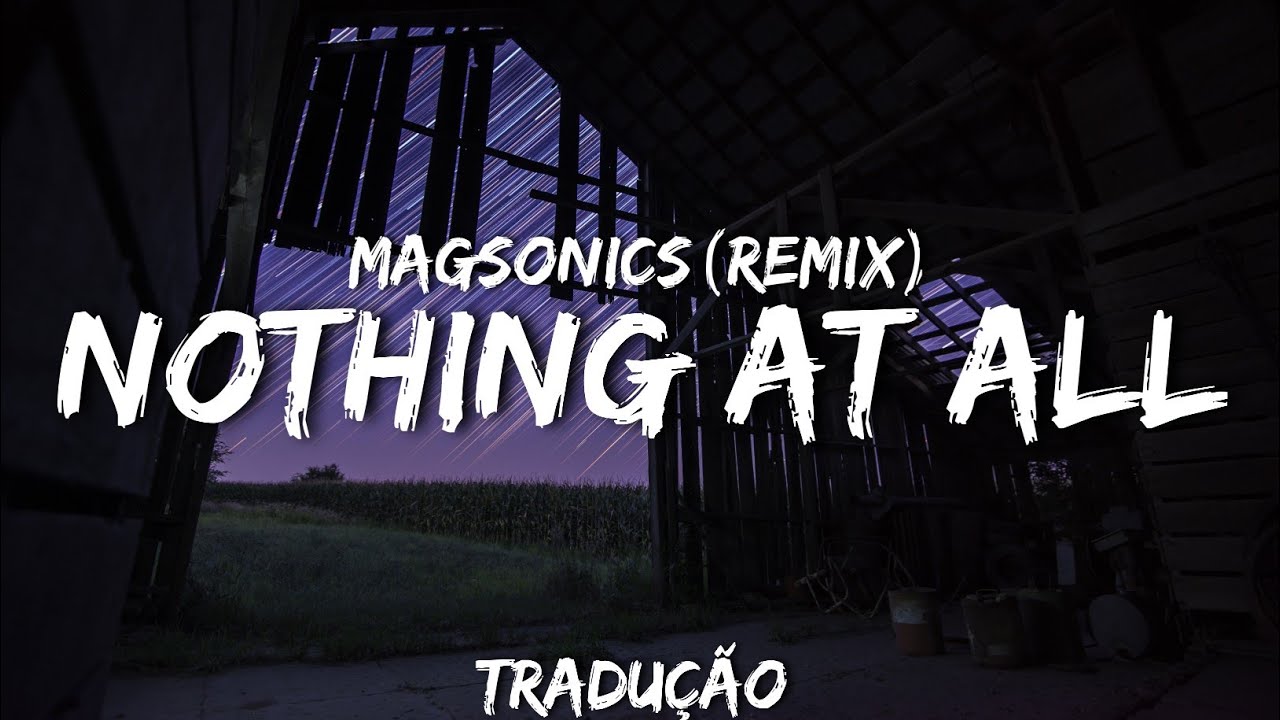MagSonics - Nothing At All (remix tradução)