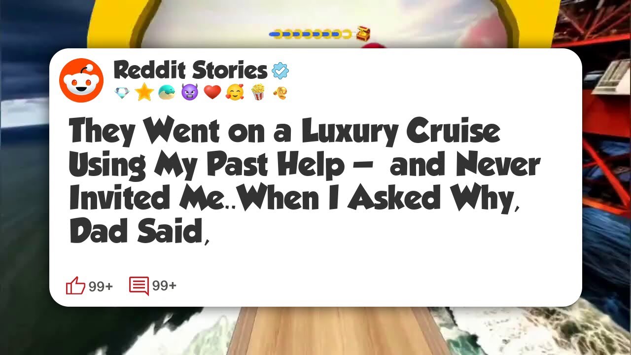 They Went on a Luxury Cruise Using My Past Help — and Never Invited Me. When I Asked Why #reddit 