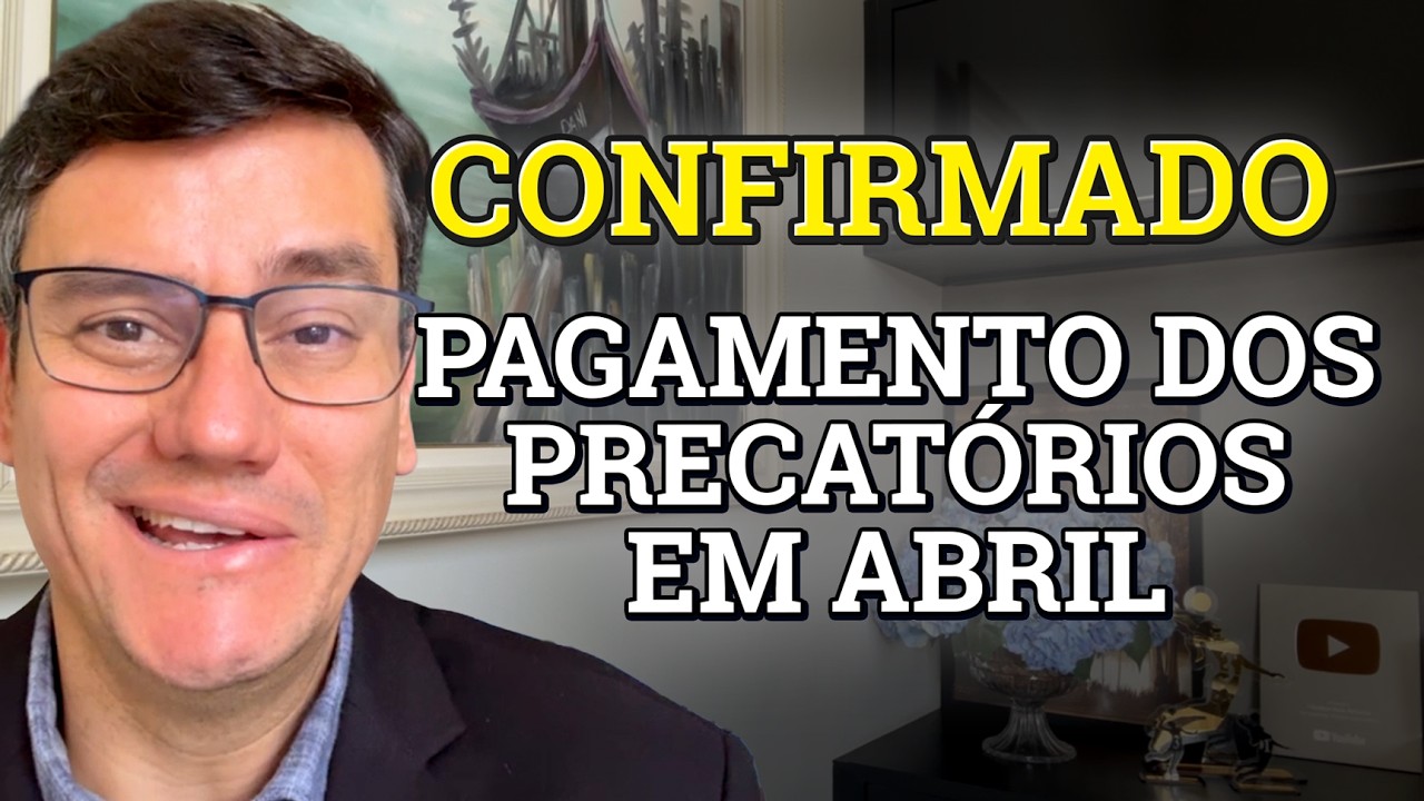 PAGAMENTO DOS PRECATÓRIOS 2026 SERÁ EM ABRIL - CONFIRA A NOTÍCIA