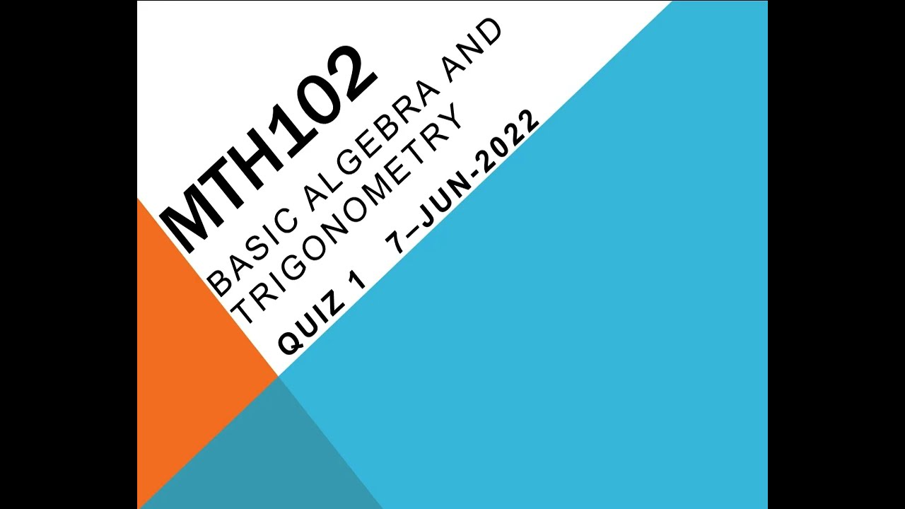 MTH102 Basic Algebra And Trigonometry Quiz No 1