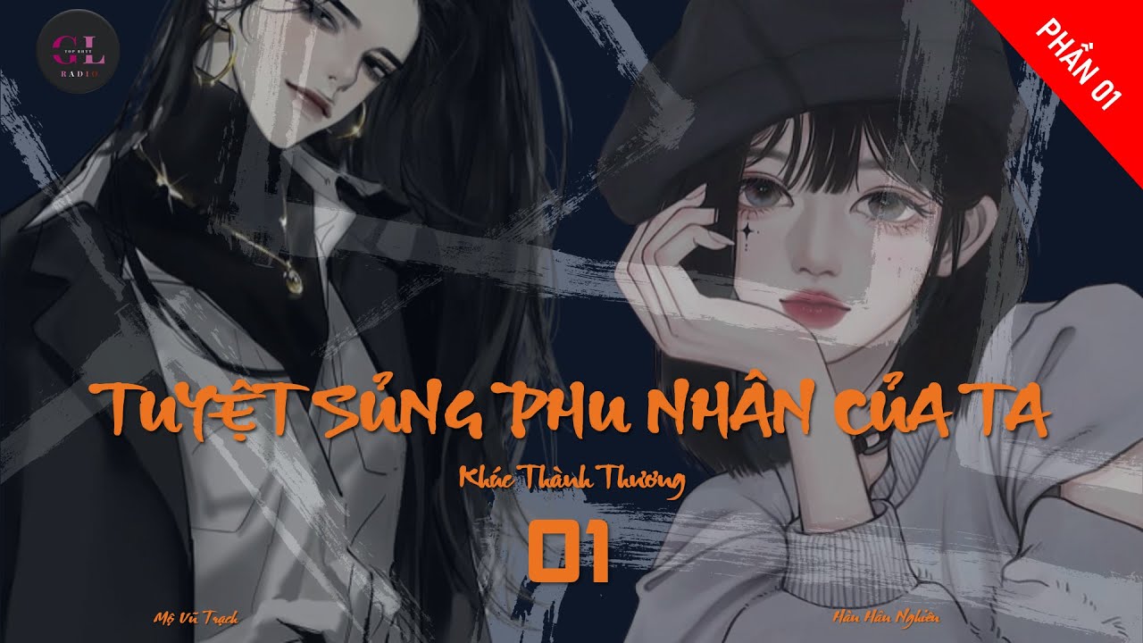 EP.1 - Tuyệt Sủng Phu Nhân Của Ta - Khúc Thành Thương - [Bách Hợp - Sủng]