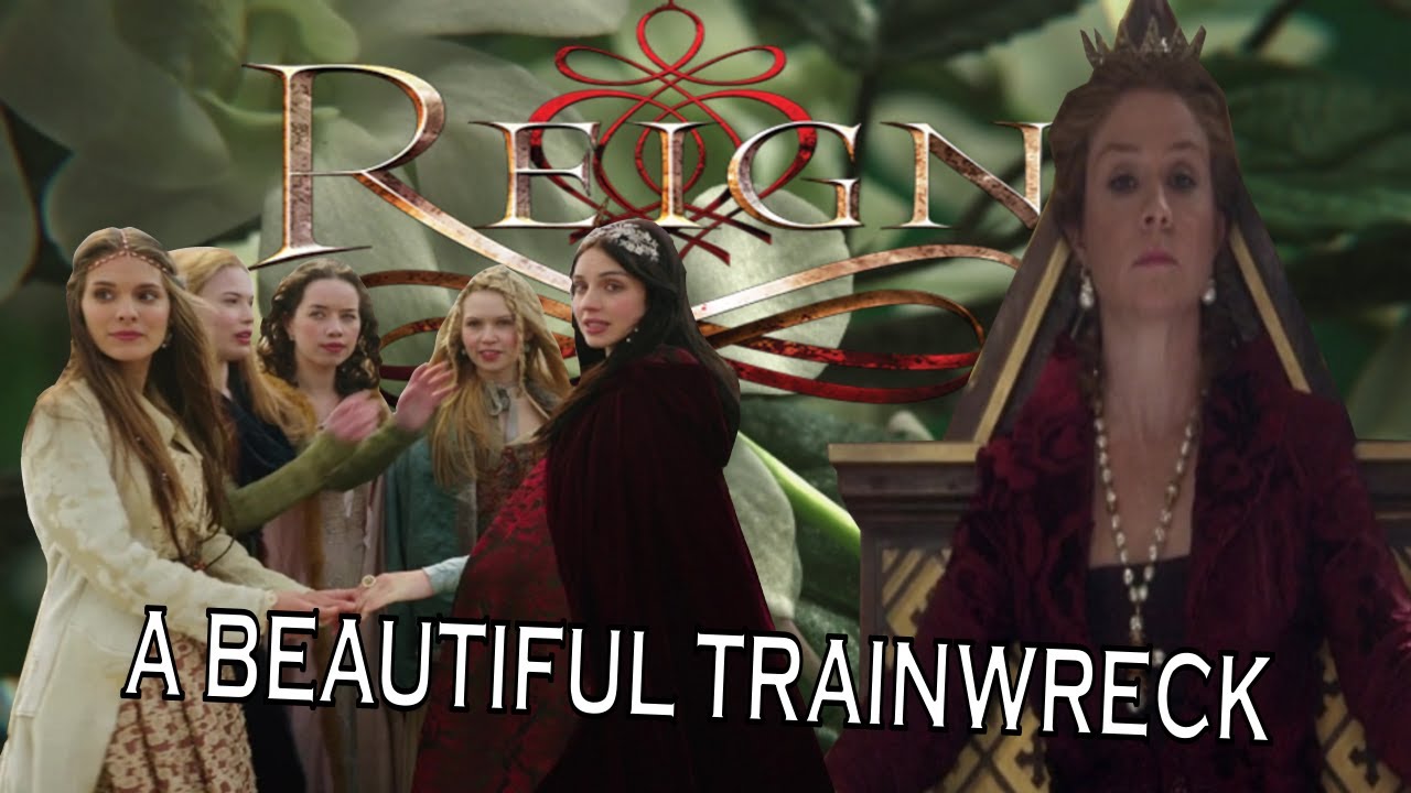 CW's REIGN: A BEAUTIFUL TRAINWRECK