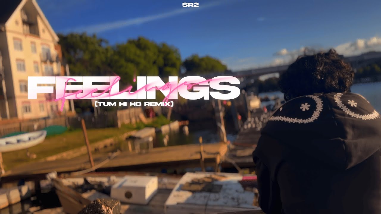 SR2 - Feelings (Tum Hi Ho Remix) [Official Music Video]