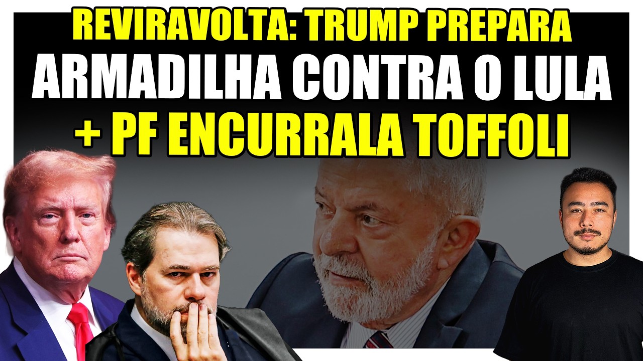 🟥 Reviravolta: Trump prepara armadilha contra o Lula + PF encurrala Toffoli