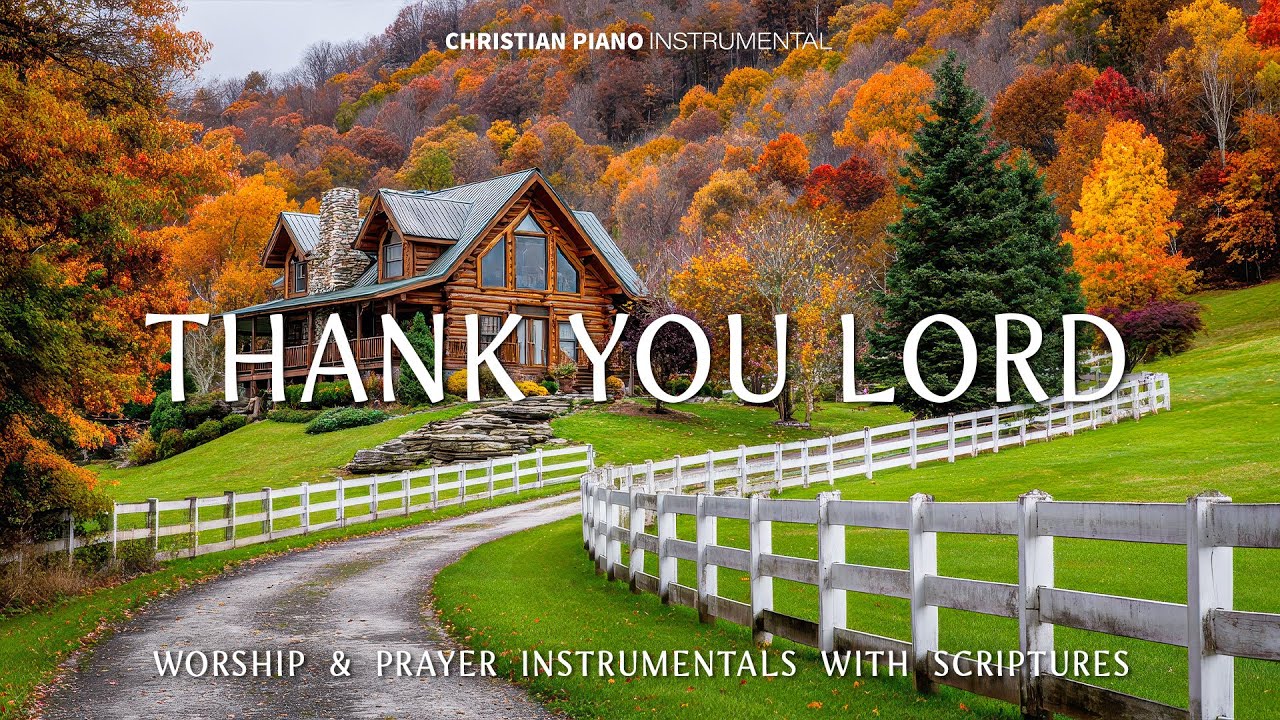 THANK YOU LORD: Peaceful Christian Piano Instrumentals for Worship & Prayer & Beautiful Autumn Scene