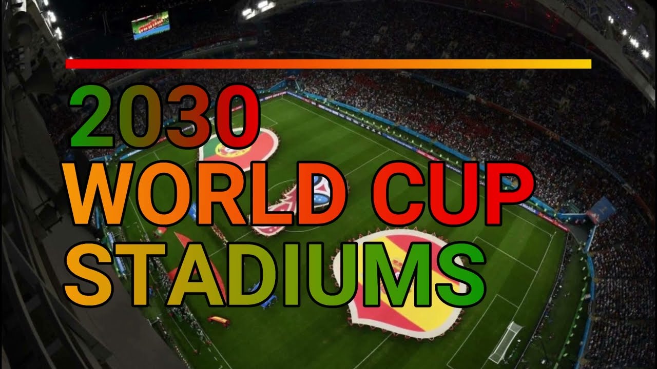 2030 Spain-Portugal World Cup Stadiums