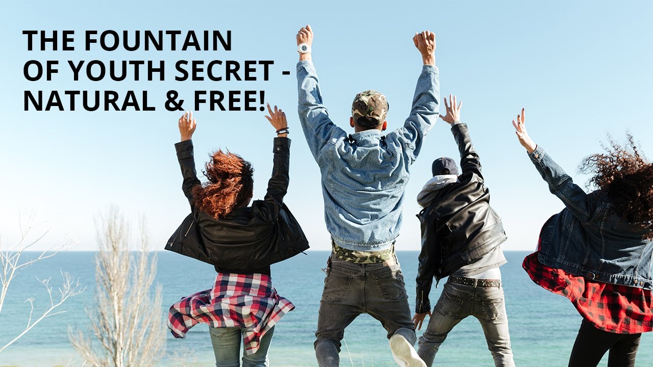 The Fountain Of Youth Secret - Natural & Free!