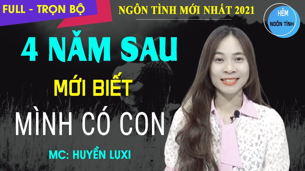 4 Năm Sau Mới Biết Mình Có Con | Truyện Ngôn Tình Ngược Hay Biến Mất Rồi Quay Về Đòi Sống Chung