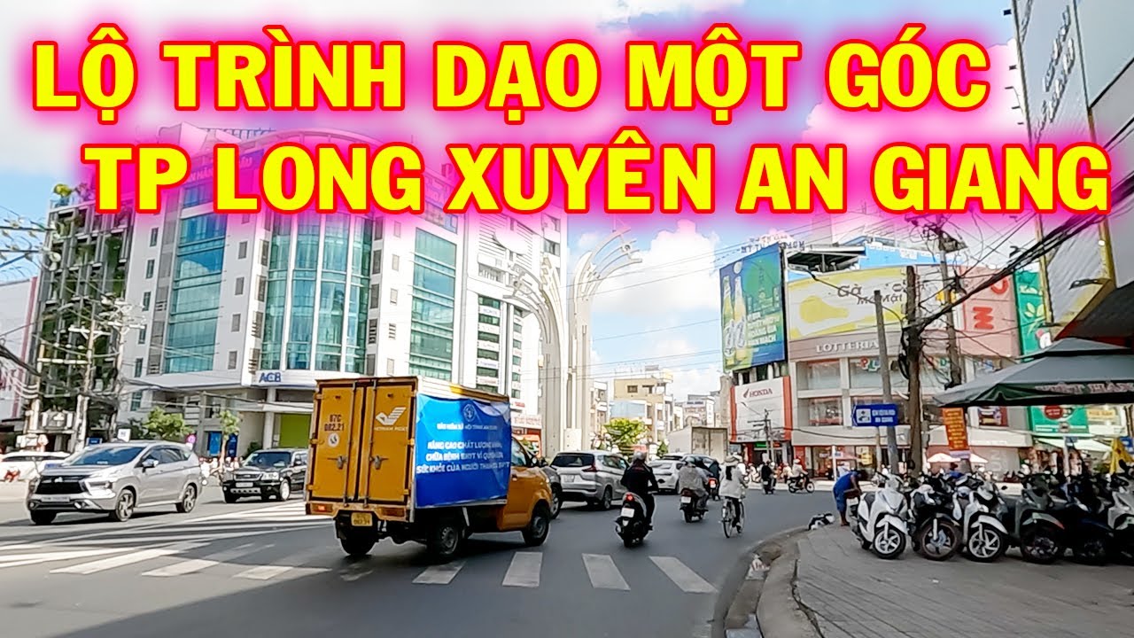LỘ TRÌNH DẠO MỘT GÓC TP LONG XUYÊN AN GIANG