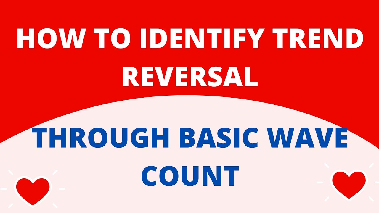 HOW TO IDENTIFY TREND REVERSAL THROUGH WAVE COUNT