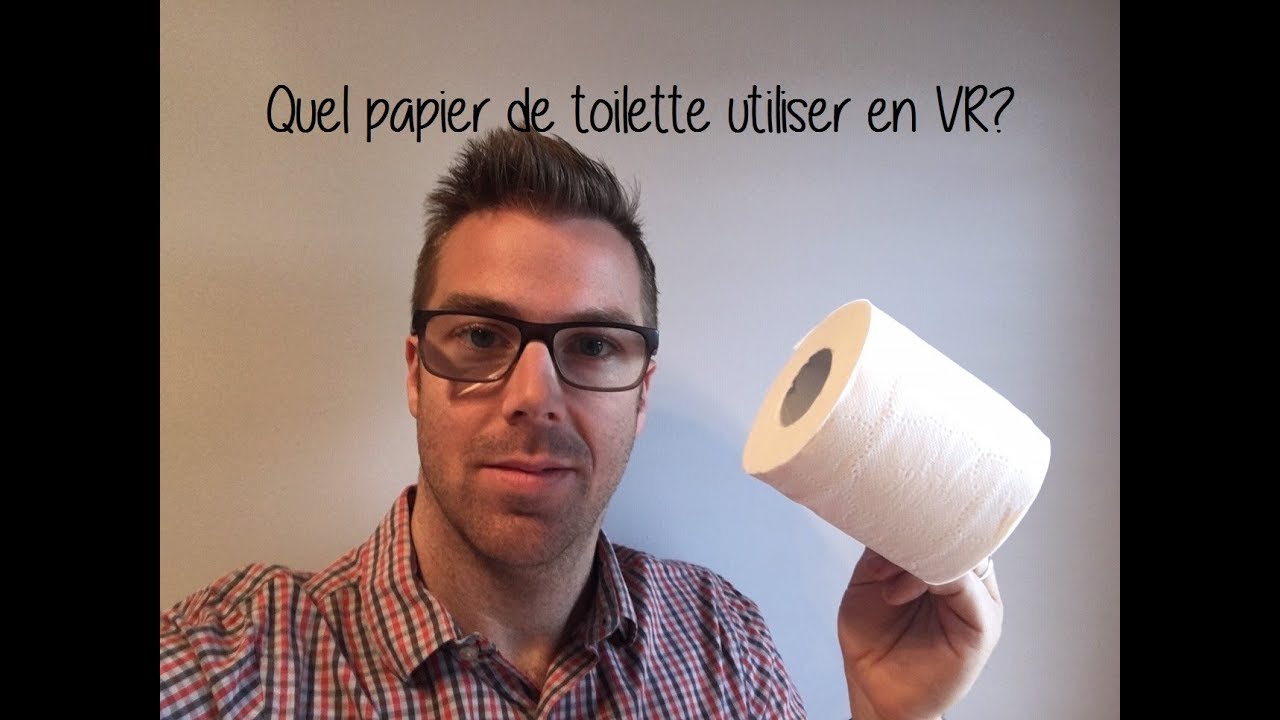 Quel papier de toilette utiliser en VR?