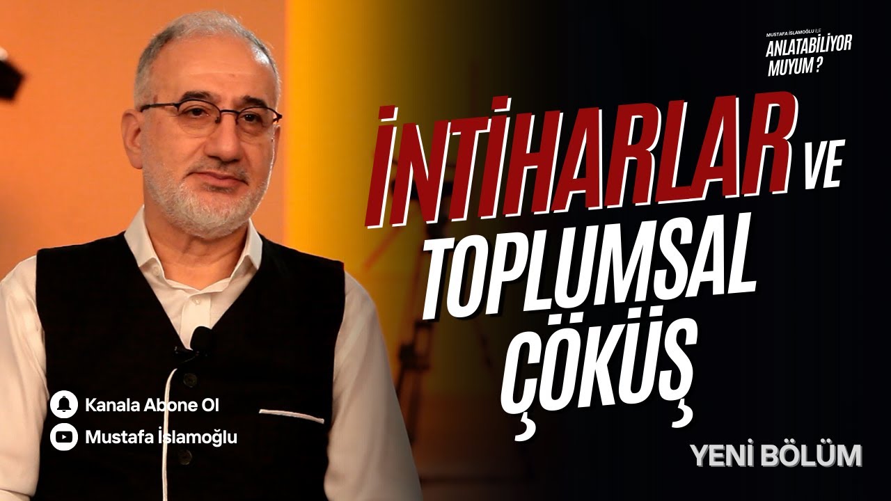 İntiharlar ve Toplumsal Çöküş I Mustafa İslamoğlu ile Anlatabiliyor Muyum ?