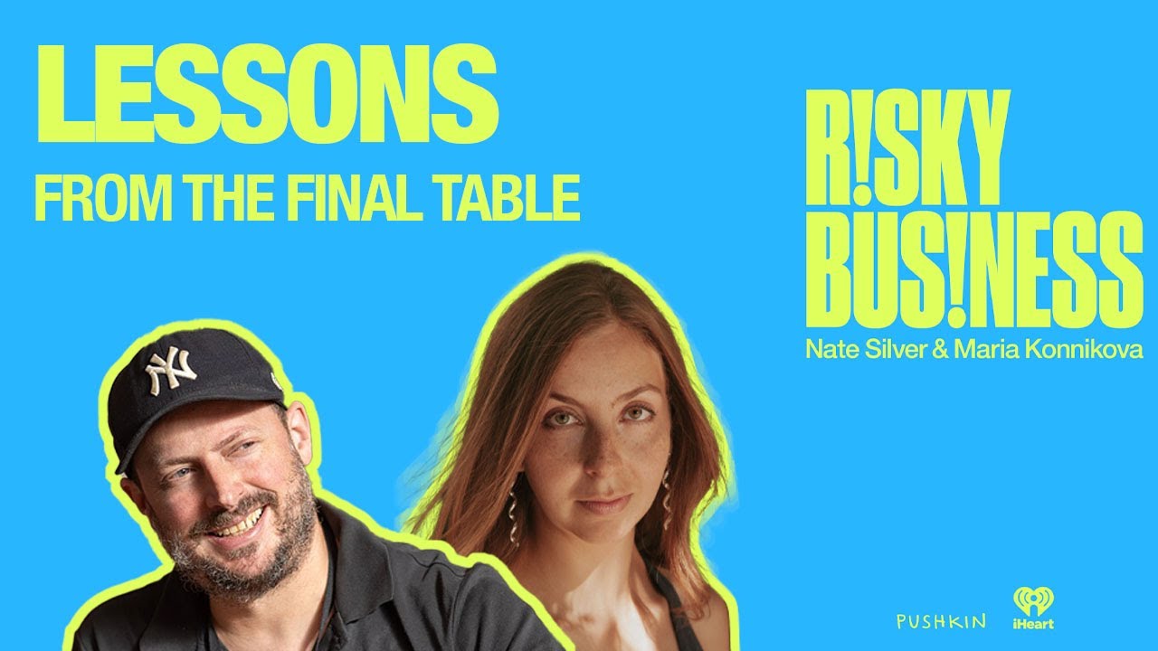 Lessons from the Final Table | Risky Business with Nate Silver and Maria Konnikova