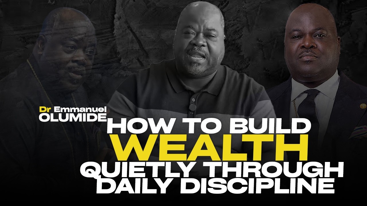 HOW TO BUILD WEALTH QUIETLY THROUGH DAILY DISCIPLINE |DR EMMANUEL OLUMIDE