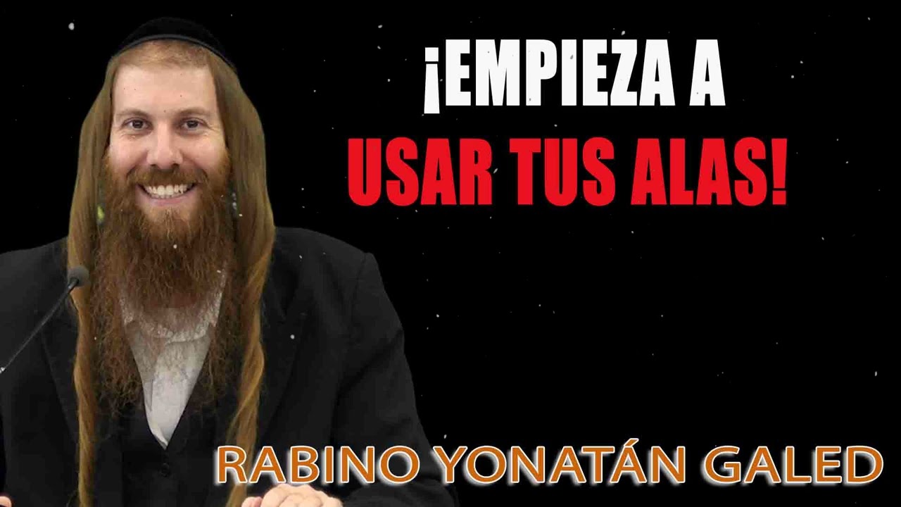 ¡Empieza a Usar Tus Alas! ¦ Rab Yonatán D. Galed