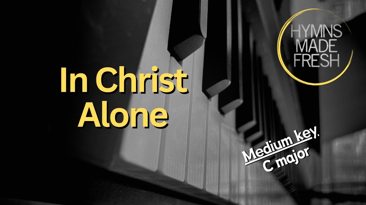 In Christ Alone piano - PIANO Instrumental KARAOKE