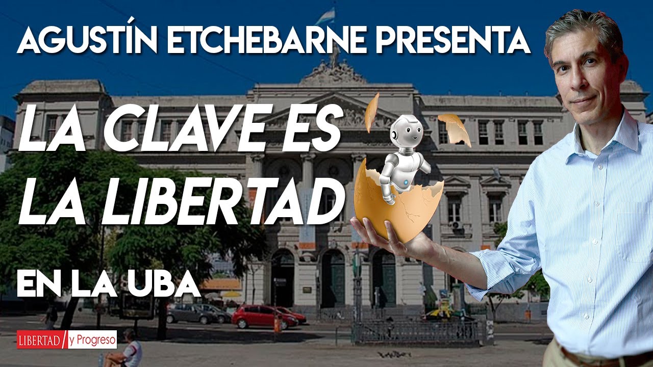 Agustín Etchebarne - La Clave es la Libertad (Universidad de Buenos Aires)