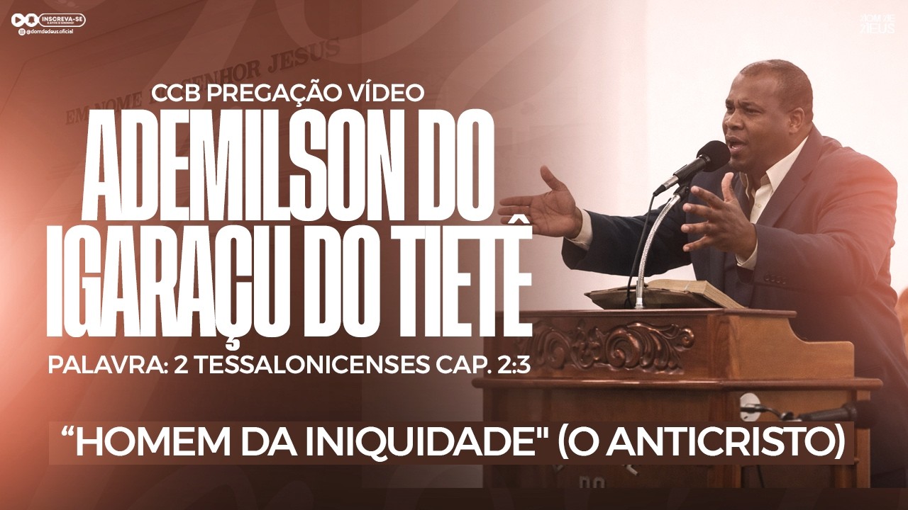 CCB PREGAÇÃO ADEMILSON DO IGARAÇU - 2 TESSALONICENSES CAP. 2:3 - O HOMEM DA INIQUIDADE (EM VÍDEO)