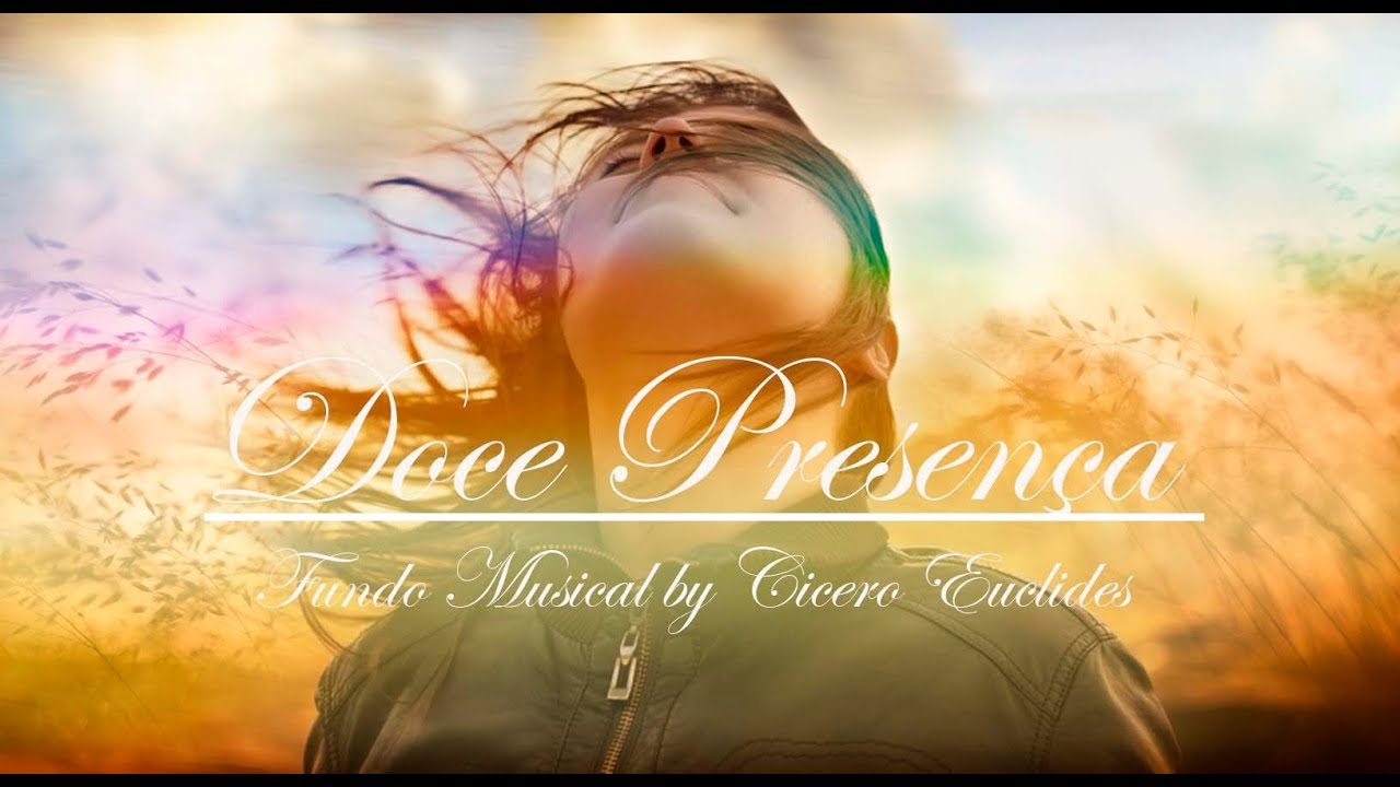 Fundo Musical Prega&ccedil;&atilde;o, Ora&ccedil;&atilde;o - Doce Presen&ccedil;a - 1Hora de Adora&ccedil;&atilde;o - by Cicero Euclides