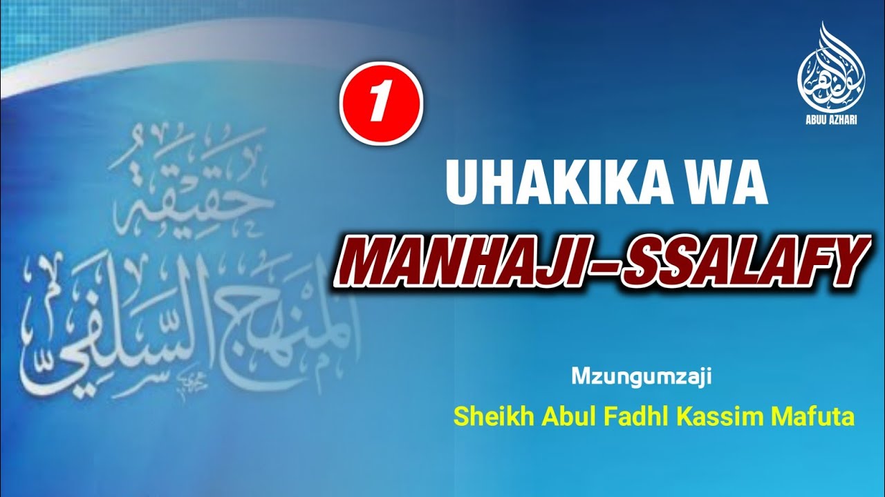 1- UHAKIKA WA MANHAJI-SSALAFY | Sheikh Abul Fadhl Kassim Mafuta  حفظه الله تعالى ورعاه