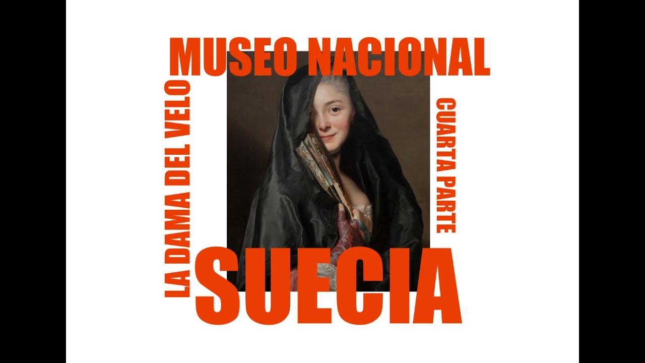 CUARTA PARTE,MUSEO NACIONAL DE SUECIA,  LA DAMA DEL VELO, ESTOCOLMO