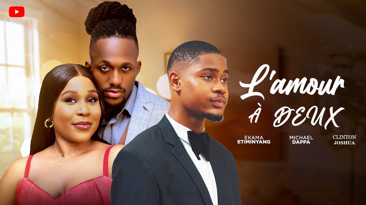 L'AMOUR À DEUX | Clinton Joshua | Meilleur Films Français | Films Nigérian En Français 2026