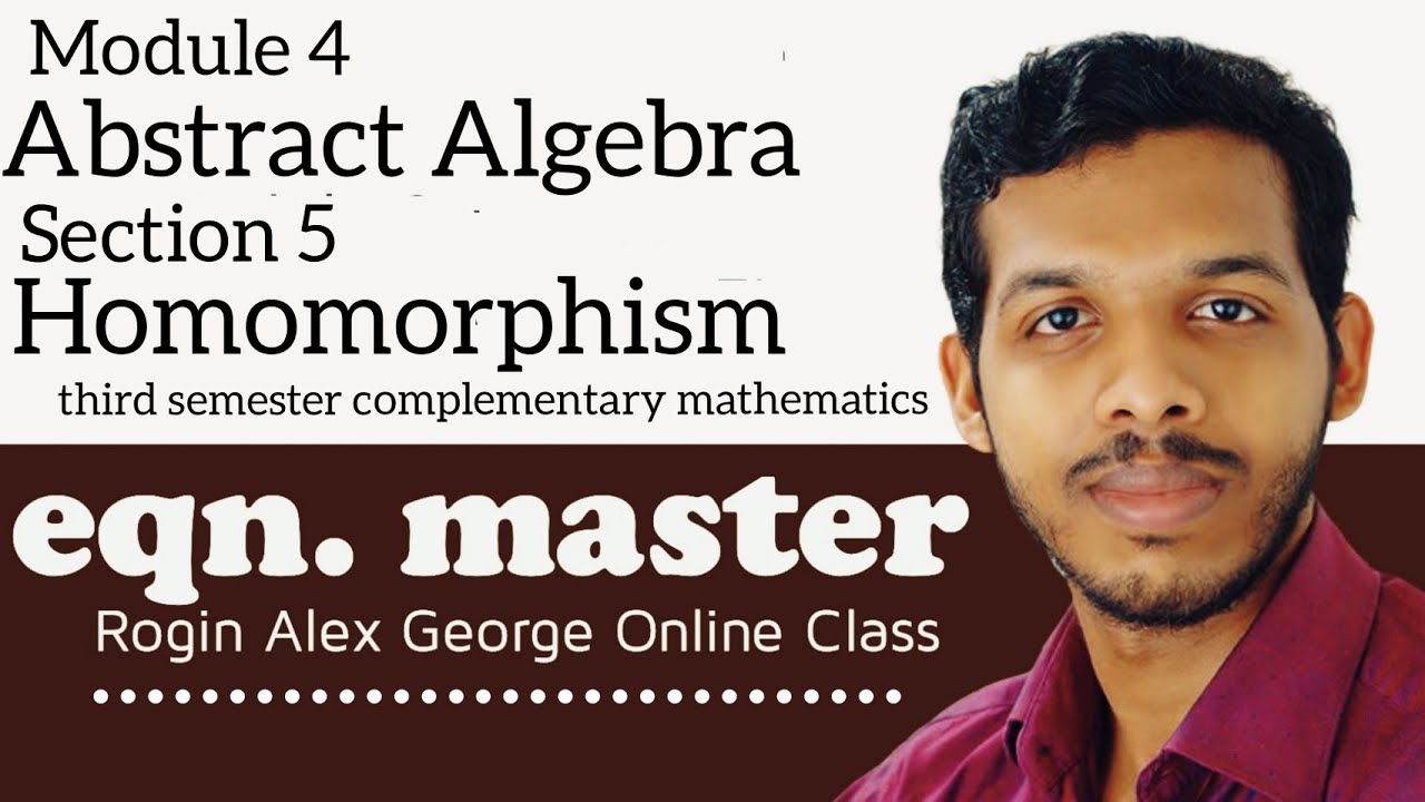 ABSTRACT ALGEBRA-HOMOMORPHISMS-CBCS 3RD SEMESTER COMPLEMENTARY MATHEMATICS(FOR PHYSICS & CHEMISTRY)