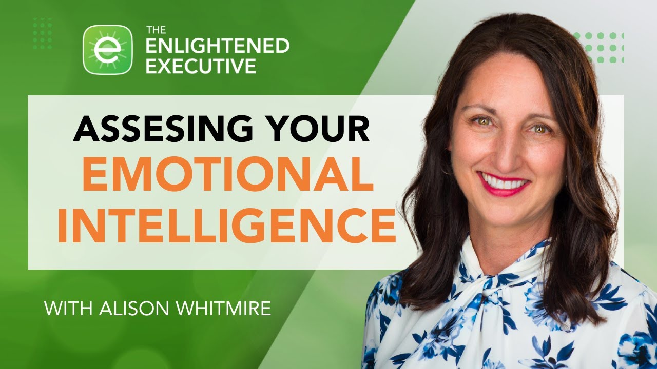 Assessing Your Emotional Intelligence (feat. Alison Whitmire)