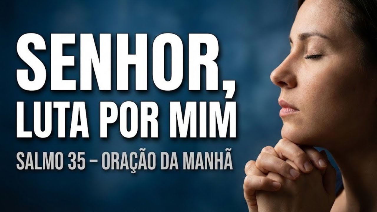 Entrego Minhas Batalhas a Deus | Oração da Manhã – Salmo 35