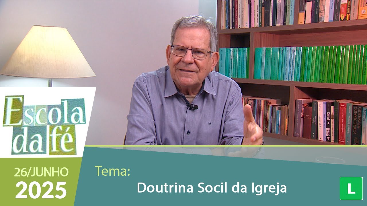 Escola da Fé - Doutrina Social da Igreja - 26/06/2025