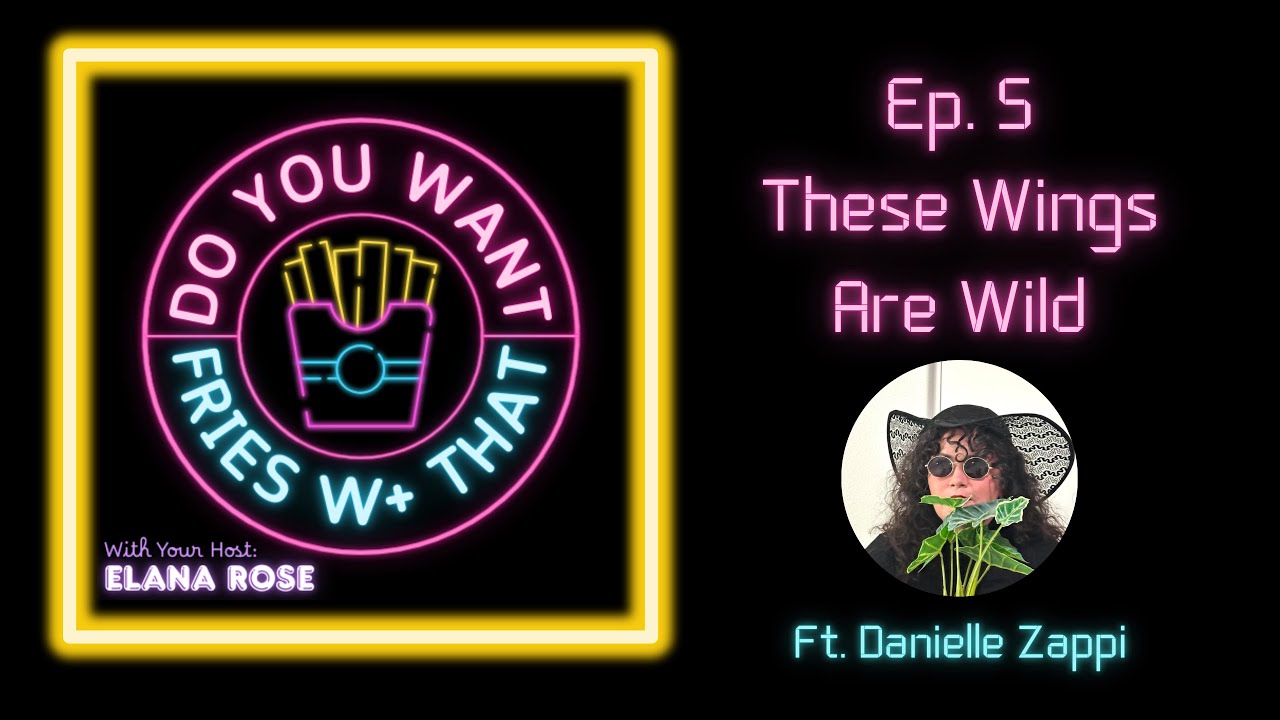 Do You Want Fries W+ That: Ep.5: These Wings Are Wild