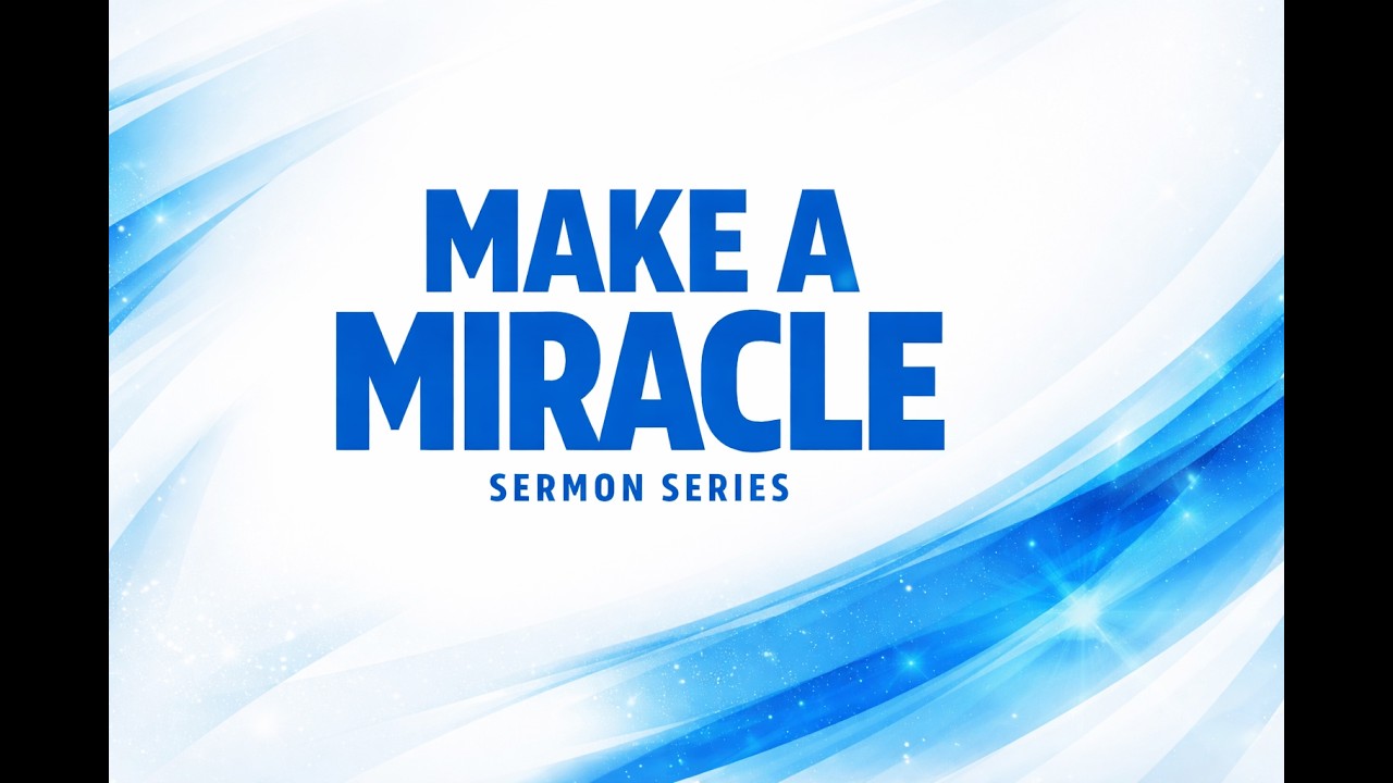 MAKE A MIRACLE | Sermon Series Part 1