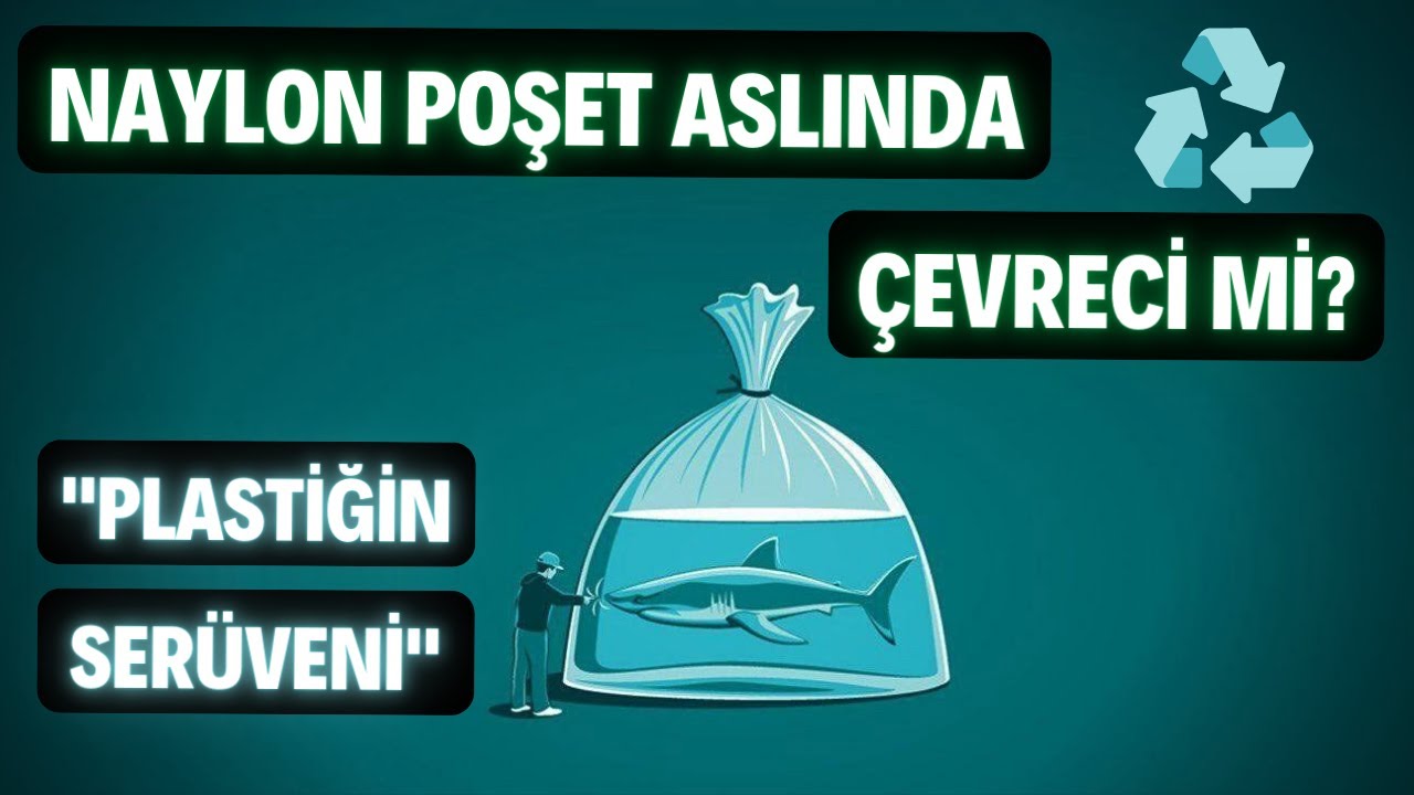 PLASTİĞİN SER&Uuml;VENİ | NAYLON POŞET ASLINDA &Ccedil;EVRECİ Mİ?