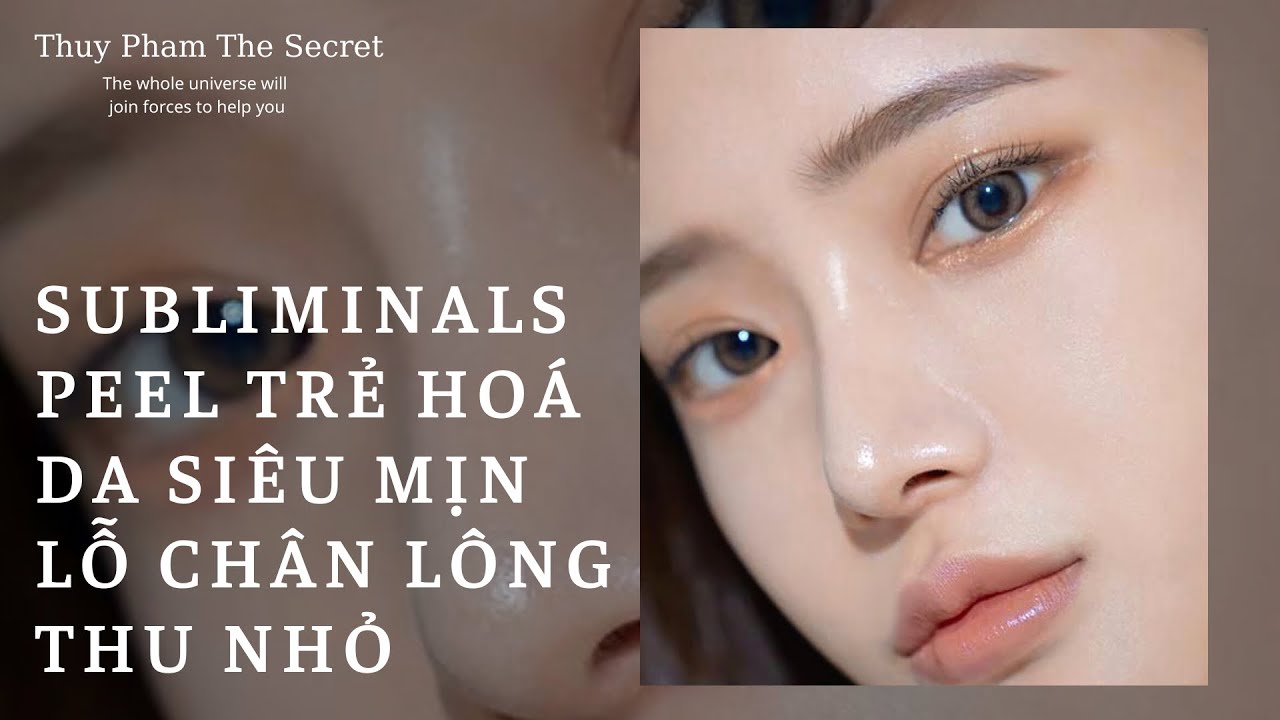 Peel Trẻ Hóa Làn Da Siêu Mịn + Lỗ Chân Lông Thu Nhỏ || Subliminals