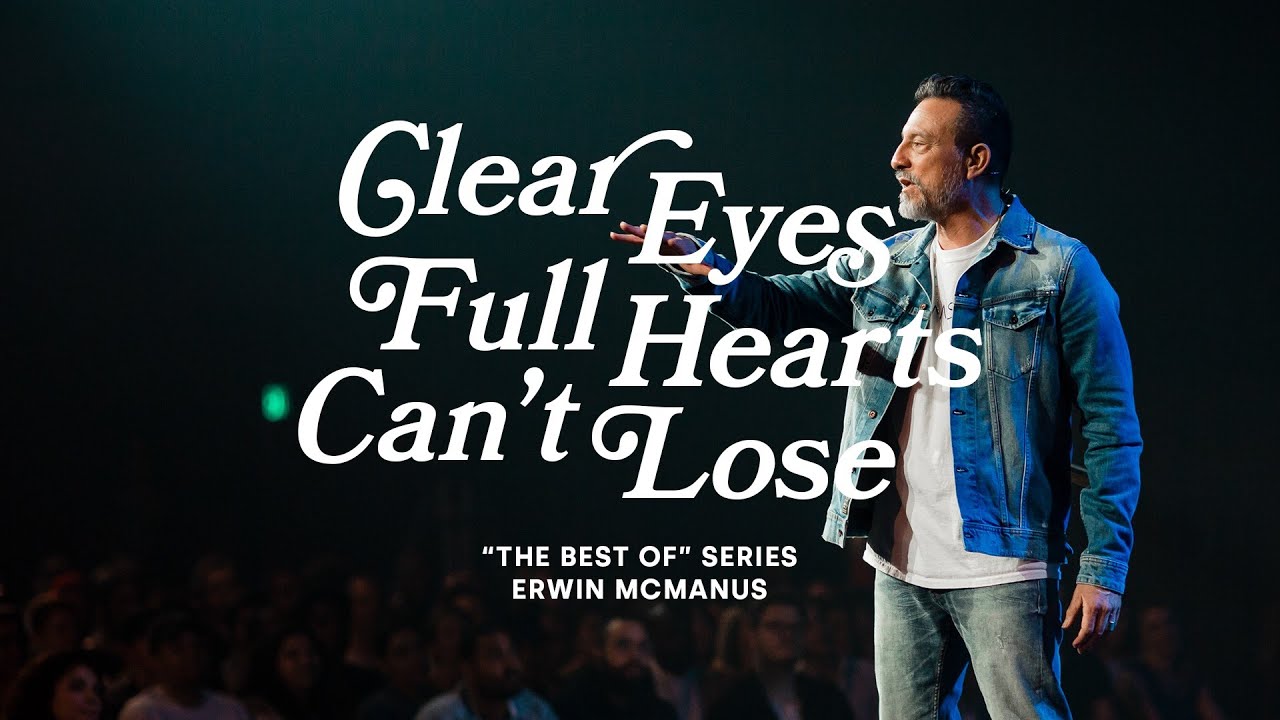 CLEAR EYES, FULL HEARTS, CAN'T LOSE | Erwin McManus - MOSAIC