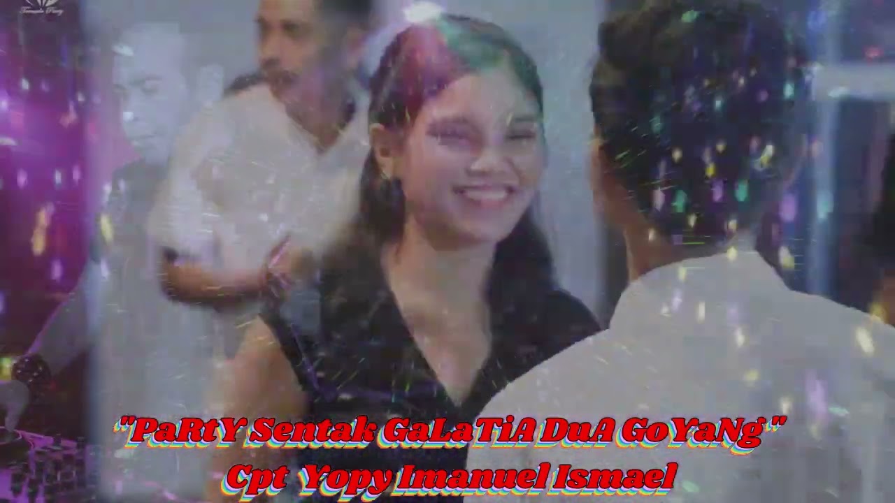 Party Sentak ^^ Galatia Dua Goyang ^^ Cpt Yopy Imenuel Ismael